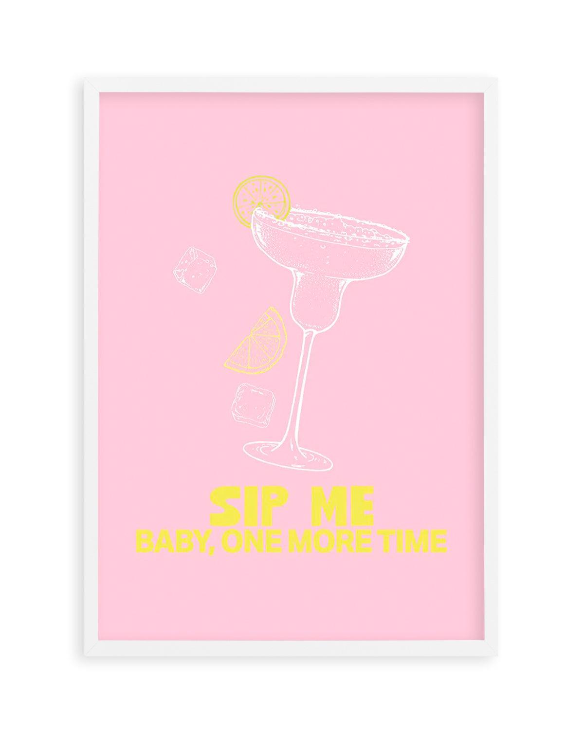 Sip Me Baby One More Time Art Print