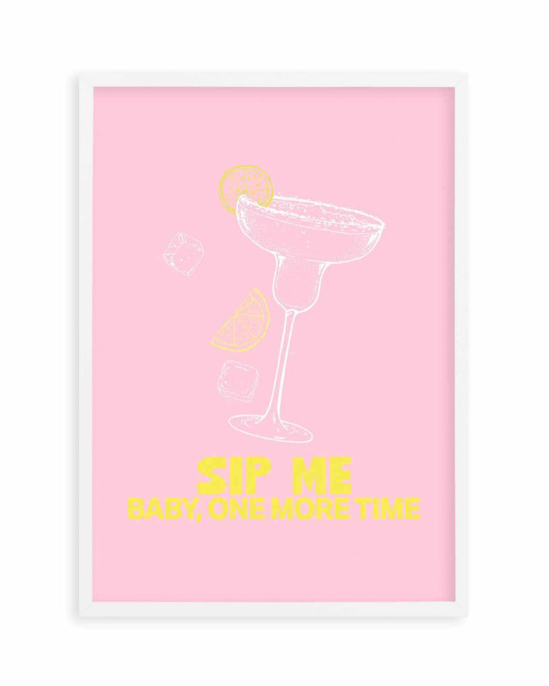 Sip Me Baby One More Time Art Print