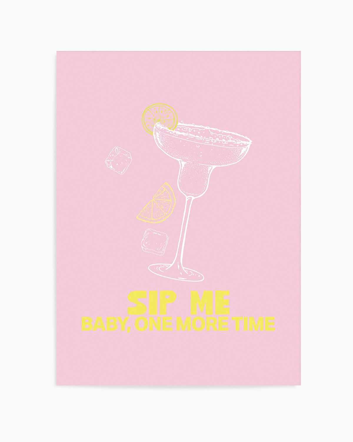 Sip Me Baby One More Time Art Print