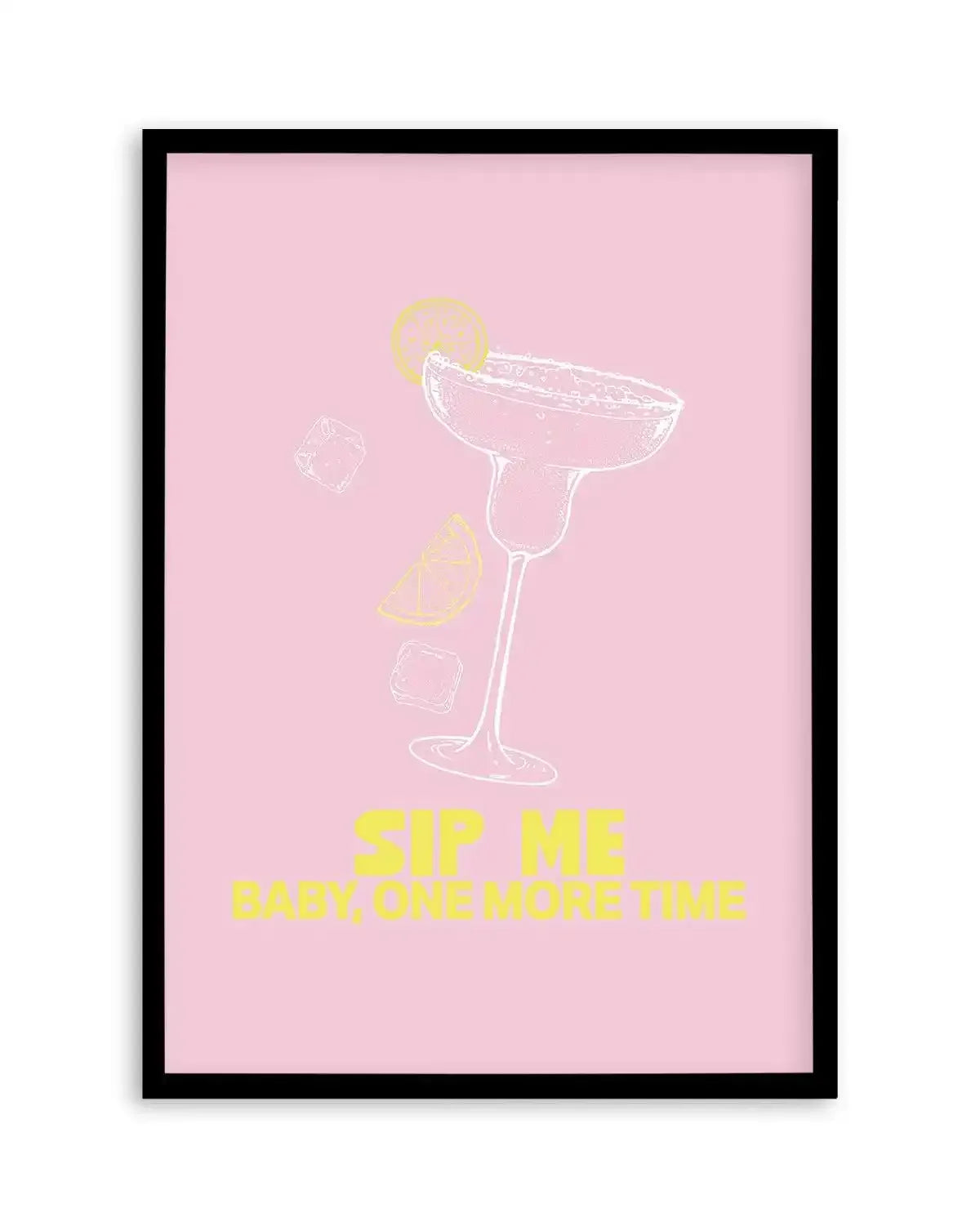 Sip Me Baby One More Time Art Print-PRINT-Olive et Oriel-Olive et Oriel-A5 | 5.8" x 8.3" | 14.8 x 21cm-Black-With White Border-Buy-Australian-Art-Prints-Online-with-Olive-et-Oriel-Your-Artwork-Specialists-Austrailia-Decorate-With-Coastal-Photo-Wall-Art-Prints-From-Our-Beach-House-Artwork-Collection-Fine-Poster-and-Framed-Artwork