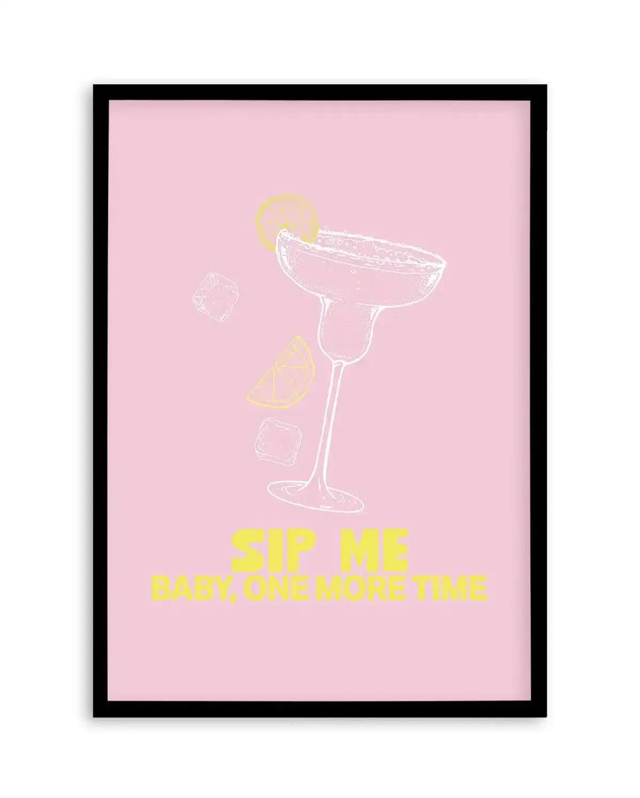 Sip Me Baby One More Time Art Print-PRINT-Olive et Oriel-Olive et Oriel-A5 | 5.8" x 8.3" | 14.8 x 21cm-Black-With White Border-Buy-Australian-Art-Prints-Online-with-Olive-et-Oriel-Your-Artwork-Specialists-Austrailia-Decorate-With-Coastal-Photo-Wall-Art-Prints-From-Our-Beach-House-Artwork-Collection-Fine-Poster-and-Framed-Artwork