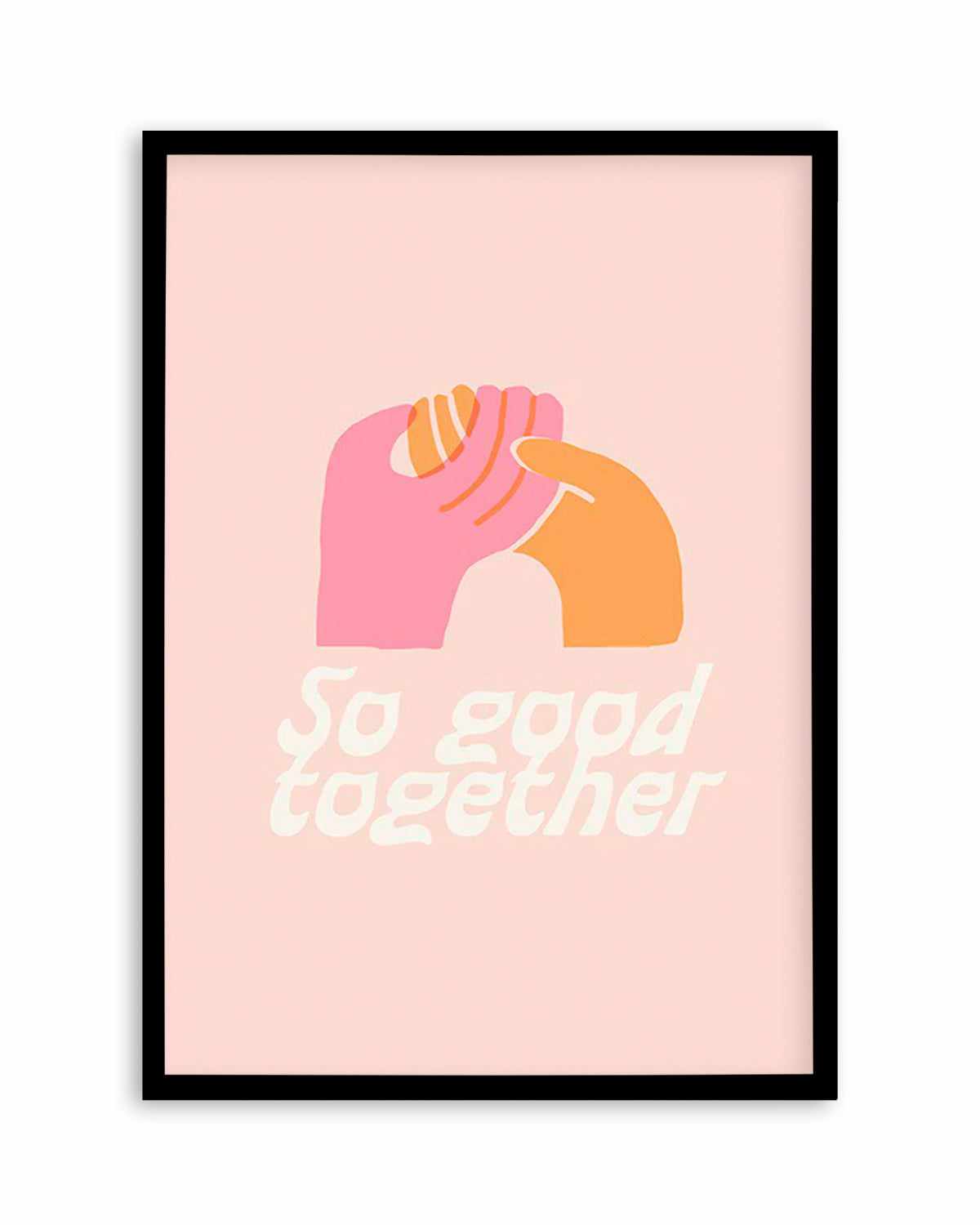 So Good Together Art Print