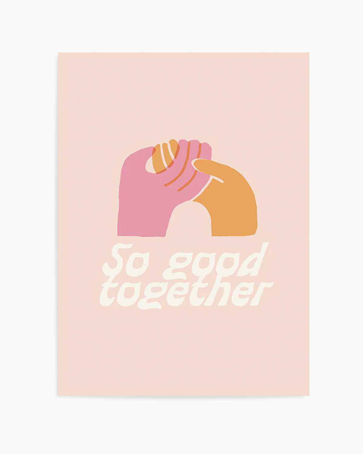 So Good Together Art Print