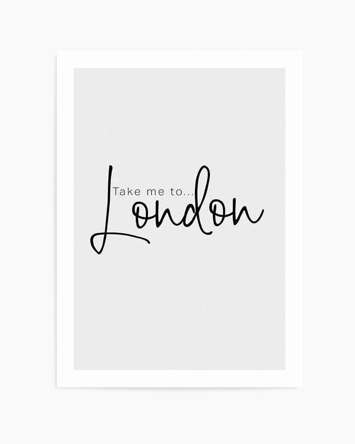 Take Me To London Art Print