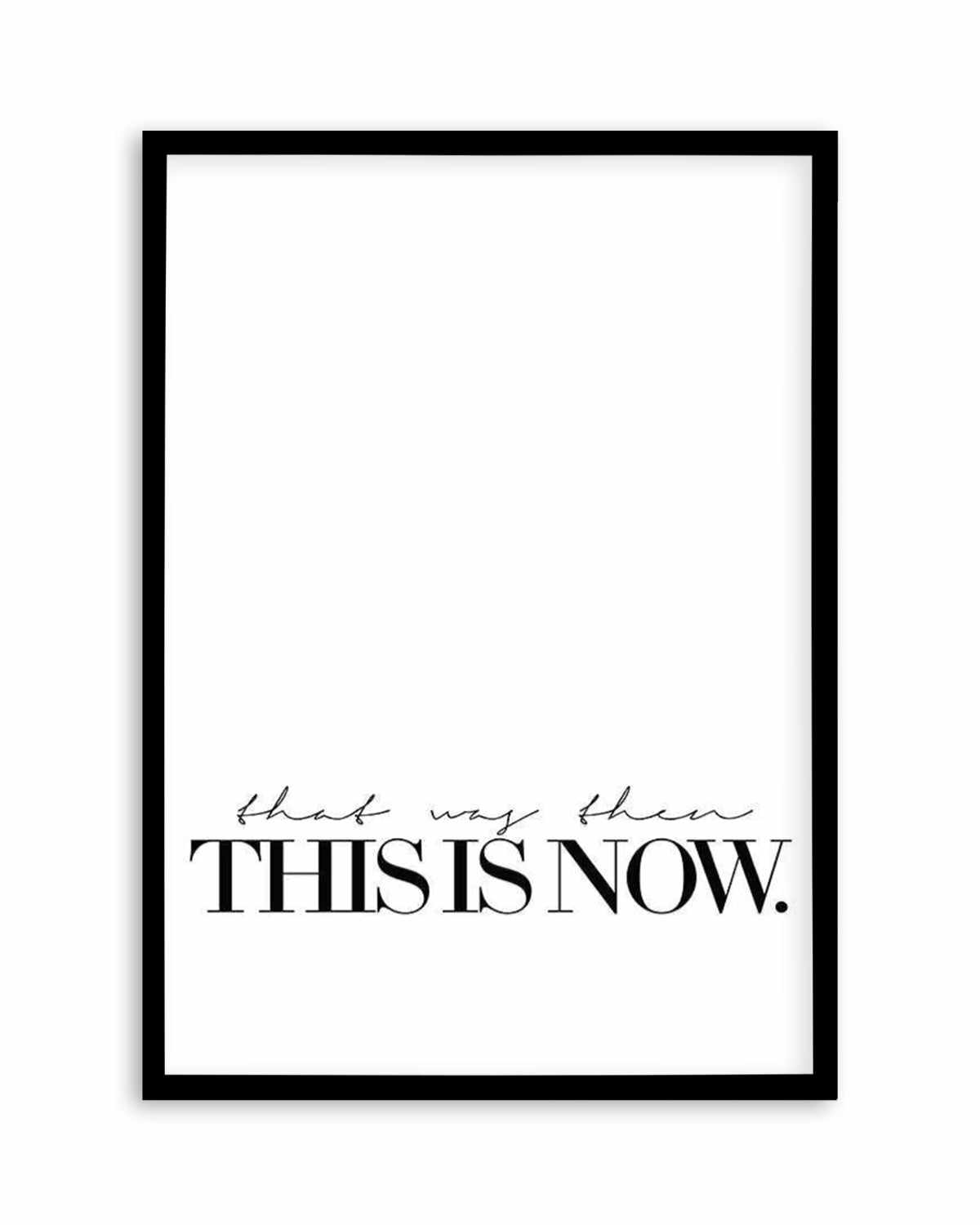 That Was Then, This Is Now Art Print