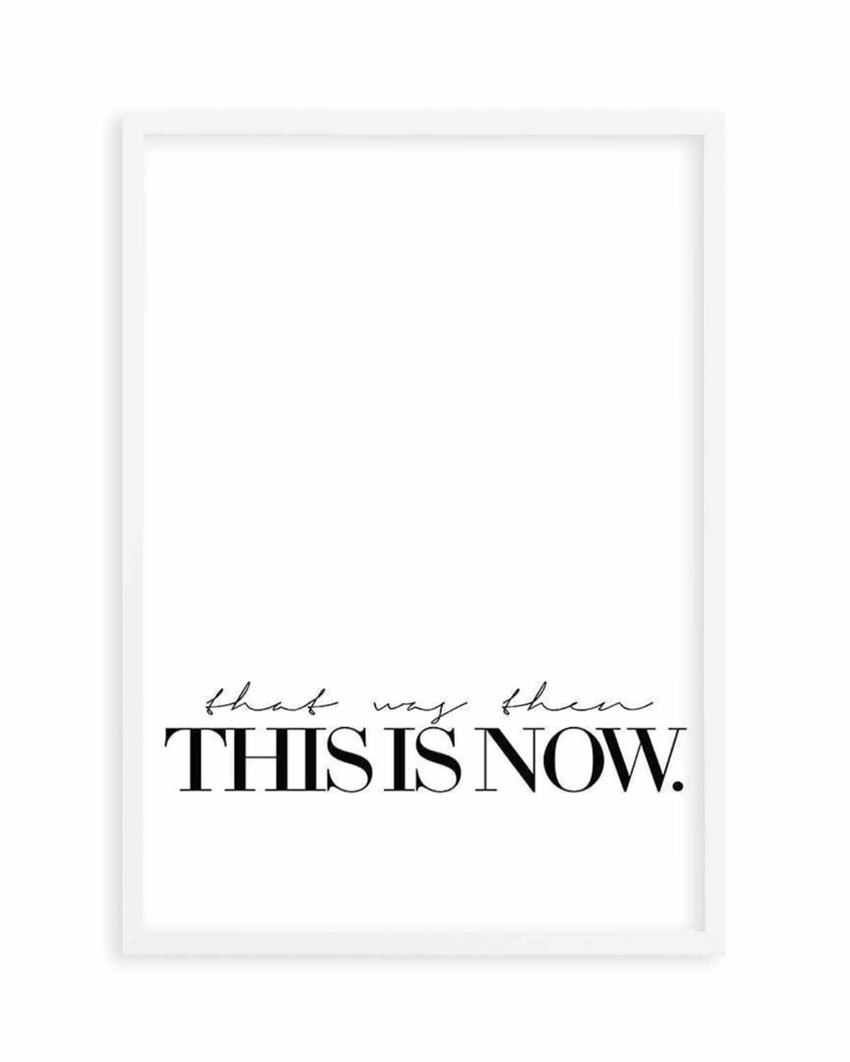 That Was Then, This Is Now Art Print