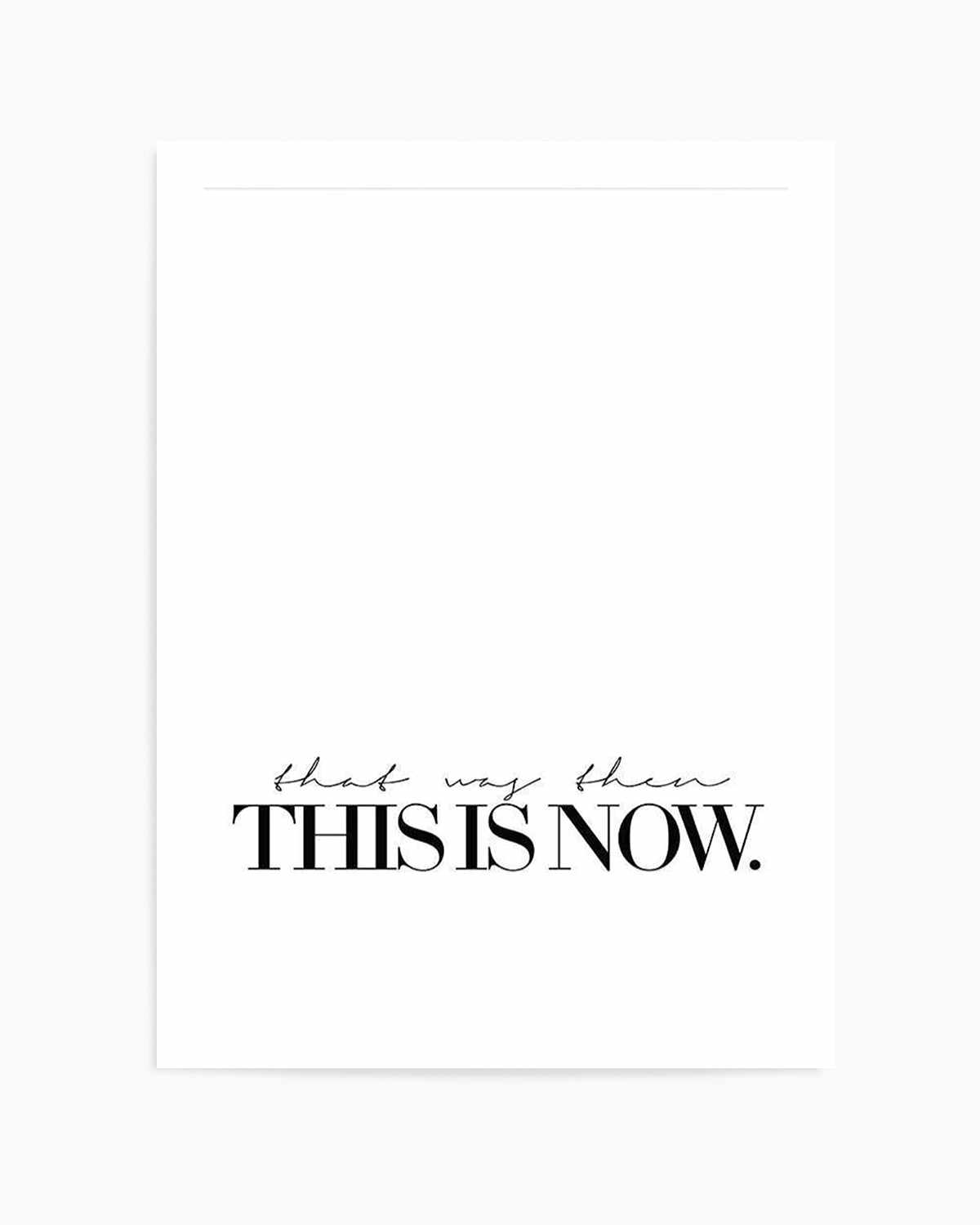 That Was Then, This Is Now Art Print