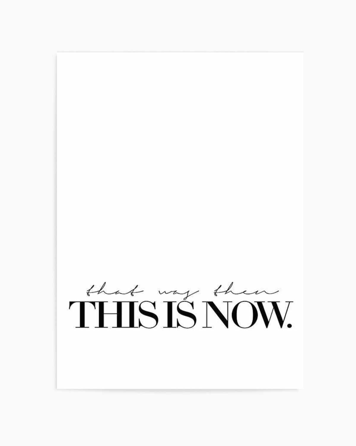 That Was Then, This Is Now Art Print