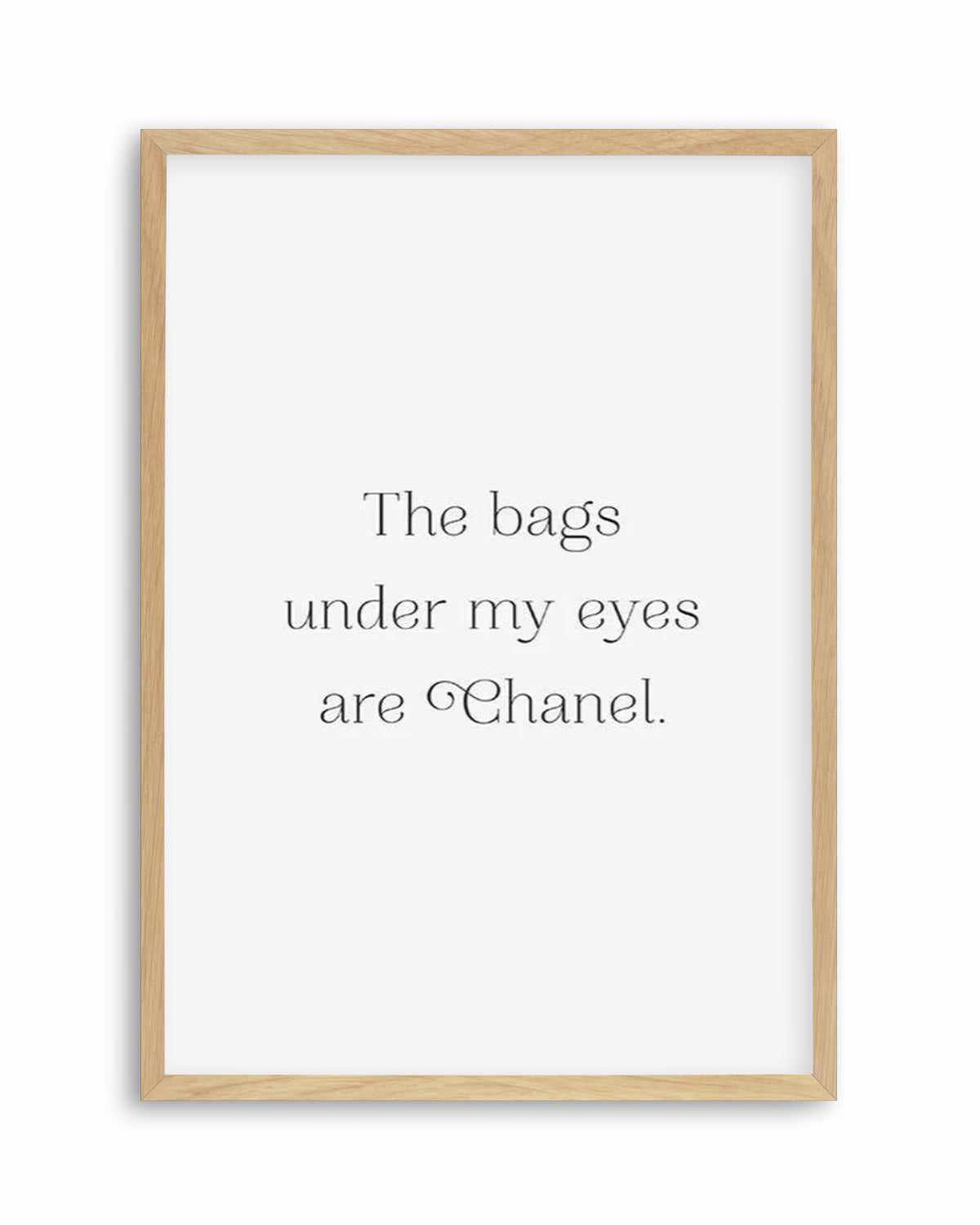 The Bags Under My Eyes Are Chanel II Art Print