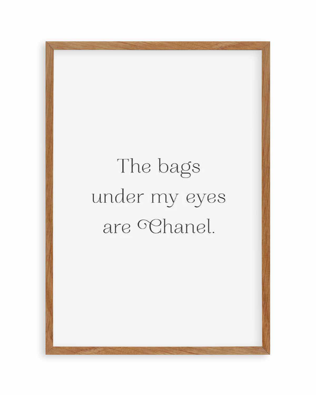 The Bags Under My Eyes Are Chanel II Art Print