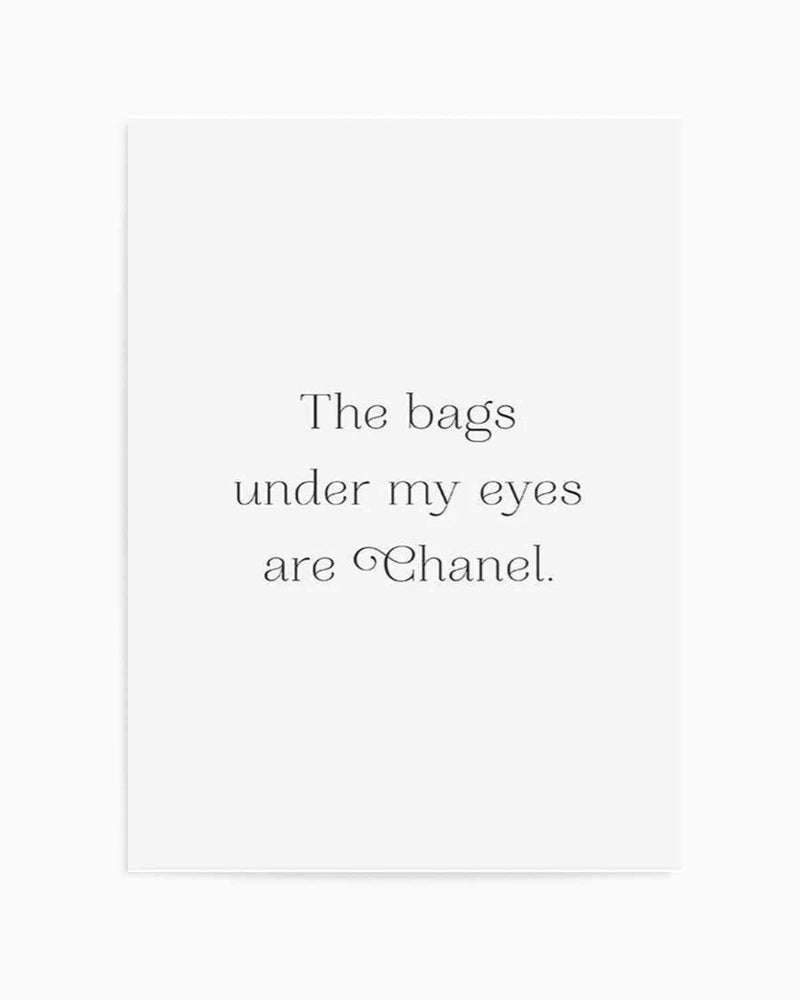 The Bags Under My Eyes Are Chanel II Art Print