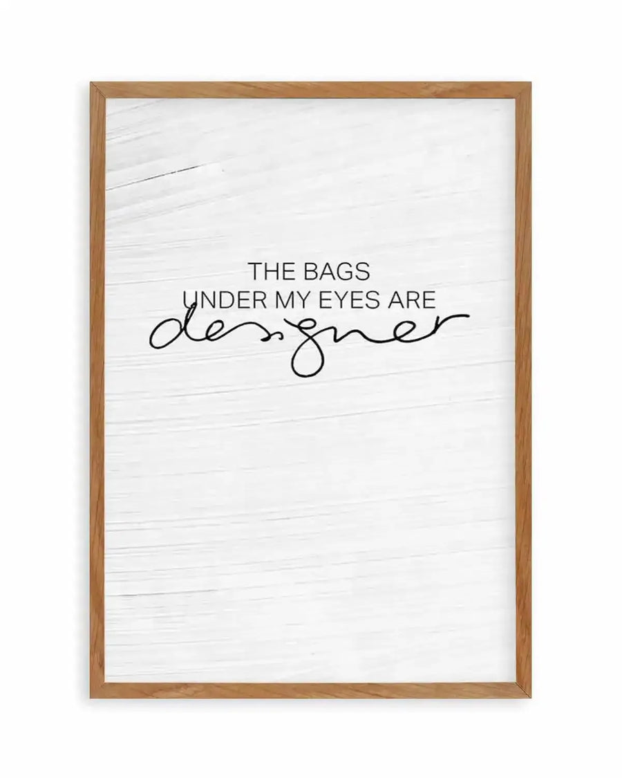 The Bags Under My Eyes Are Designer Art Print from Olive et Oriel where you can shop wallpaper and artworks online