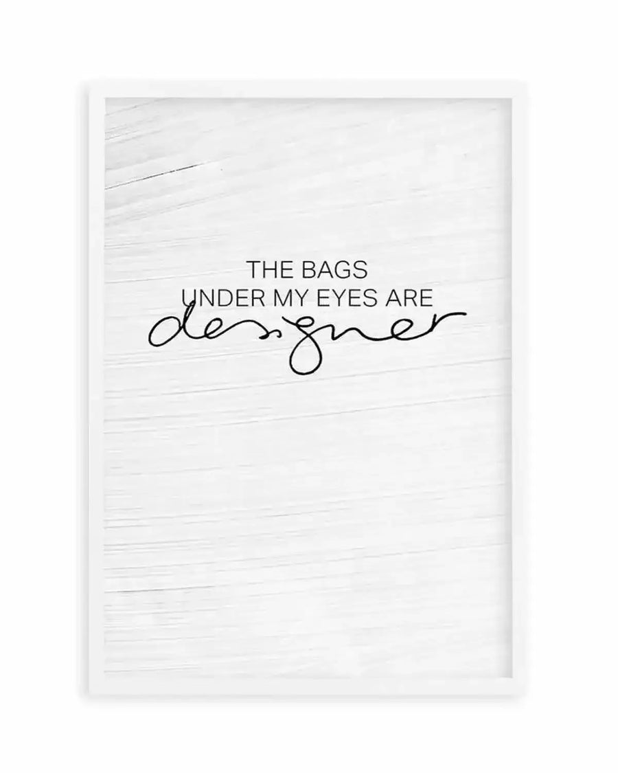 The Bags Under My Eyes Are Designer Art Print from Olive et Oriel where you can shop wallpaper and artworks online