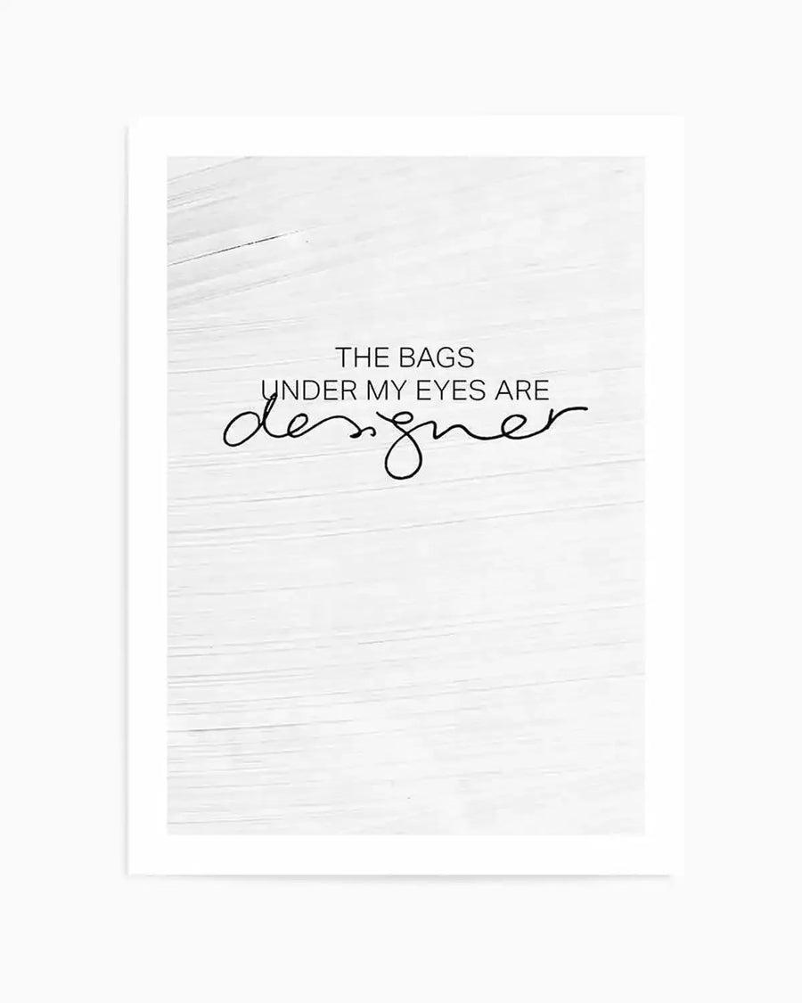 The Bags Under My Eyes Are Designer Art Print from Olive et Oriel where you can shop wallpaper and artworks online