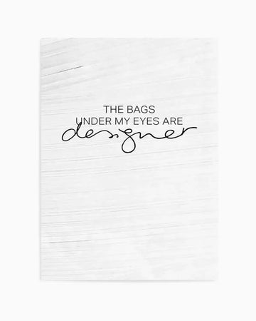 The Bags Under My Eyes Are Designer Art Print from Olive et Oriel where you can shop wallpaper and artworks online