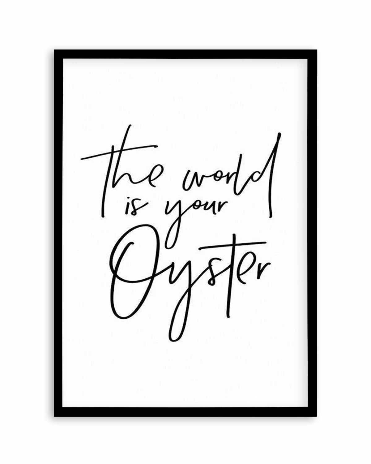 The World Is Your Oyster Art Print