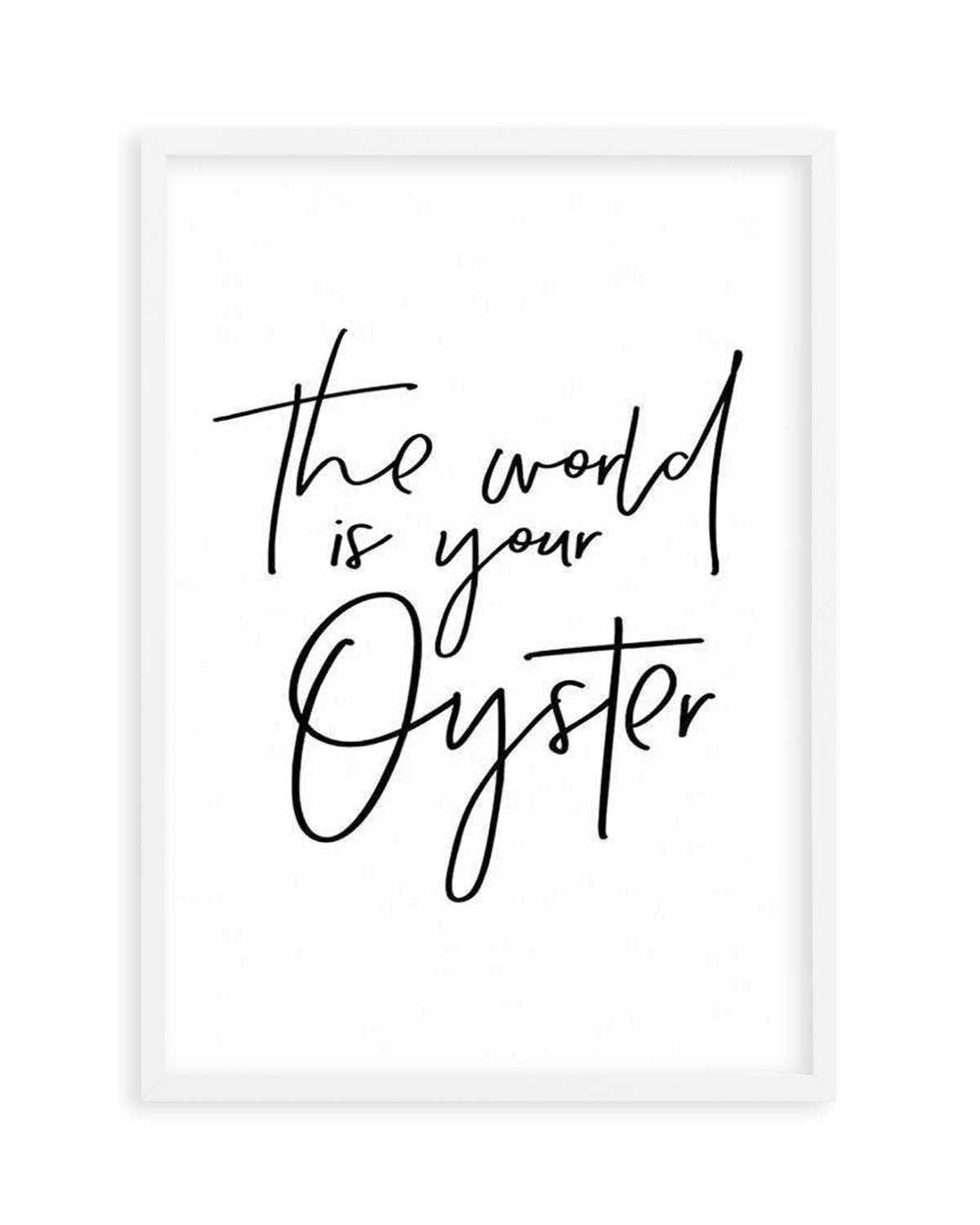 The World Is Your Oyster Art Print