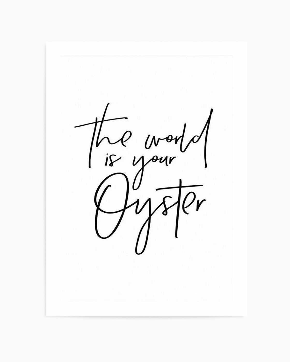 The World Is Your Oyster Art Print