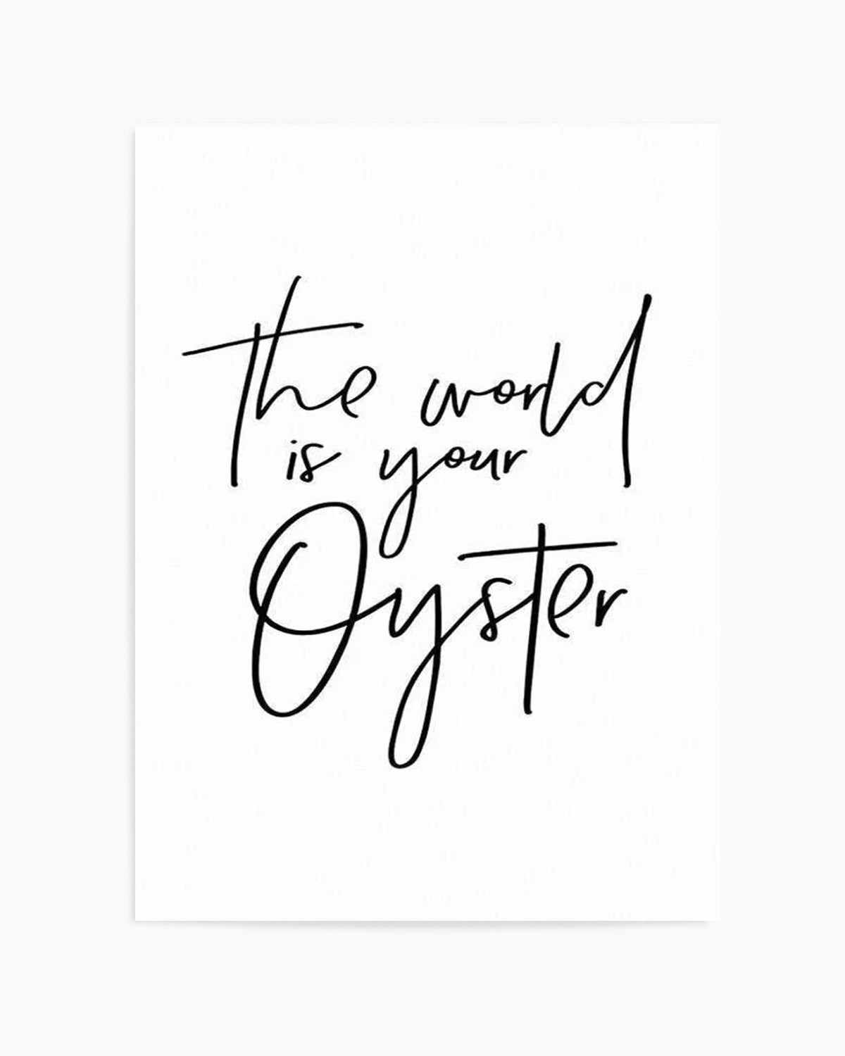 The World Is Your Oyster Art Print