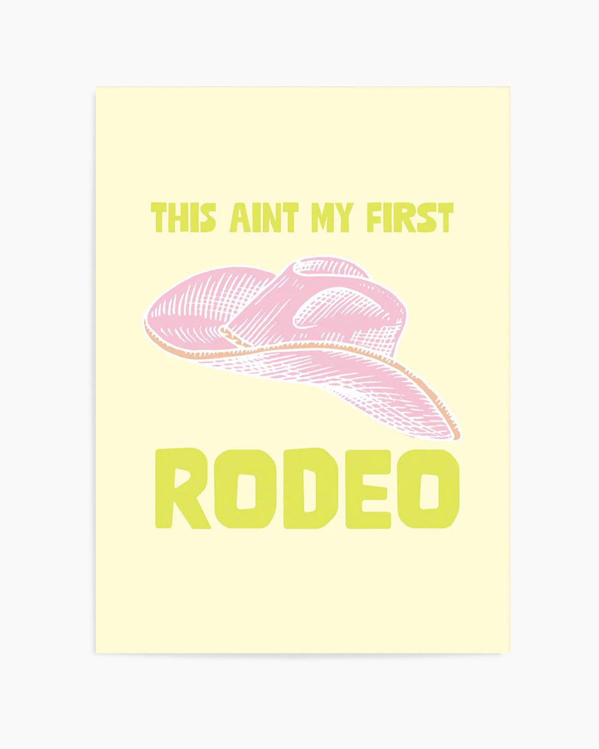 This Ain't My First Rodeo Art Print