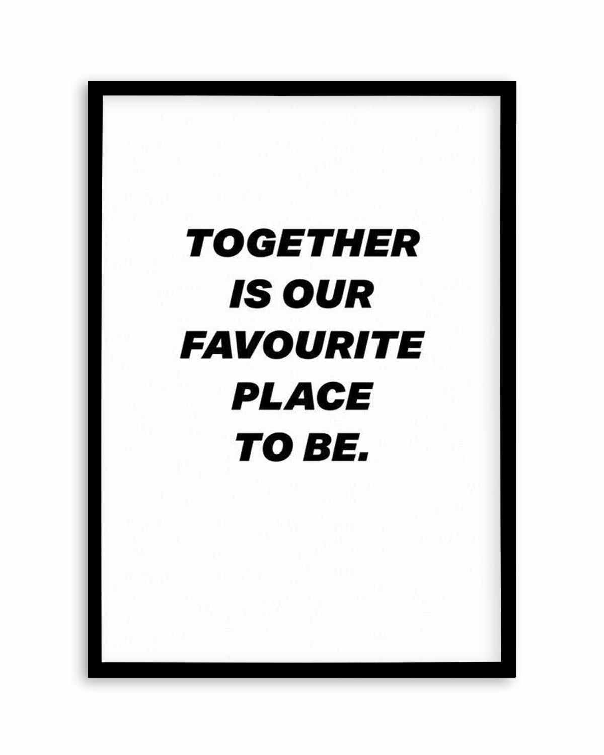 Together Is Our Favourite Place To Be Art Print