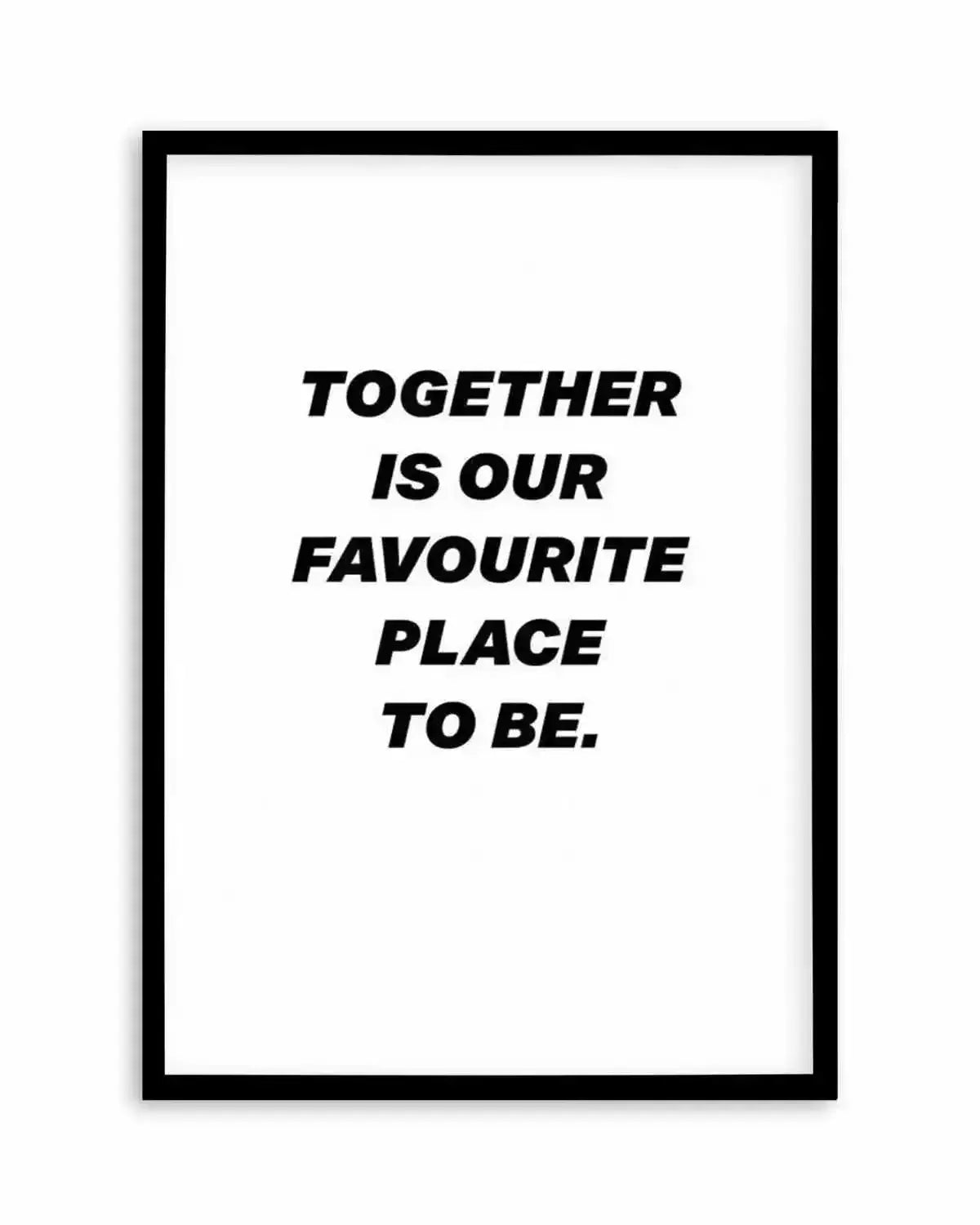 Together Is Our Favourite Place To Be Art Print from Olive et Oriel where you can shop wallpaper and artworks online