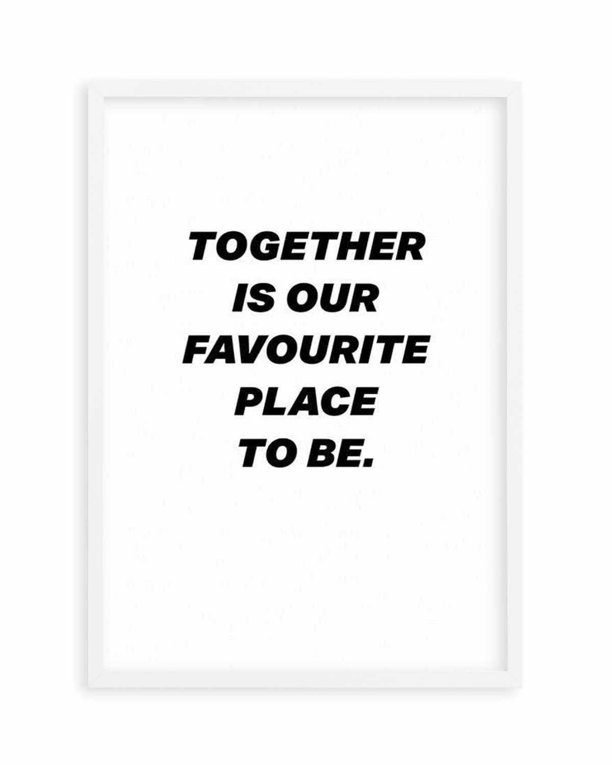 Together Is Our Favourite Place To Be Art Print