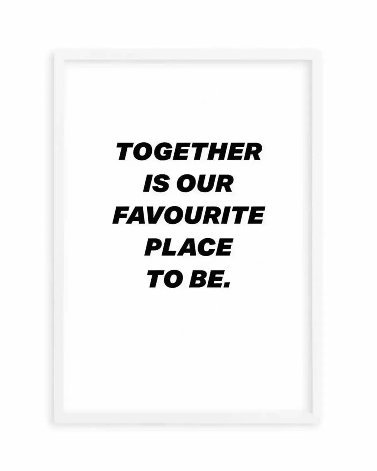 Together Is Our Favourite Place To Be Art Print from Olive et Oriel where you can shop wallpaper and artworks online