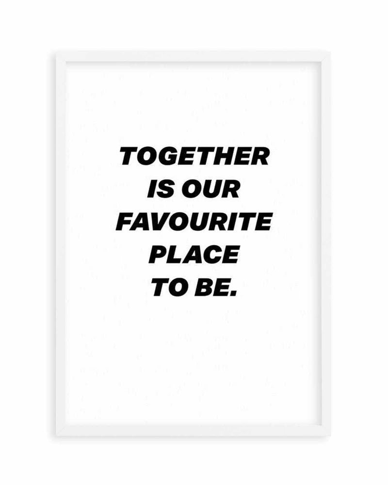 Together Is Our Favourite Place To Be Art Print