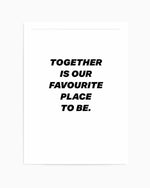 Together Is Our Favourite Place To Be Art Print
