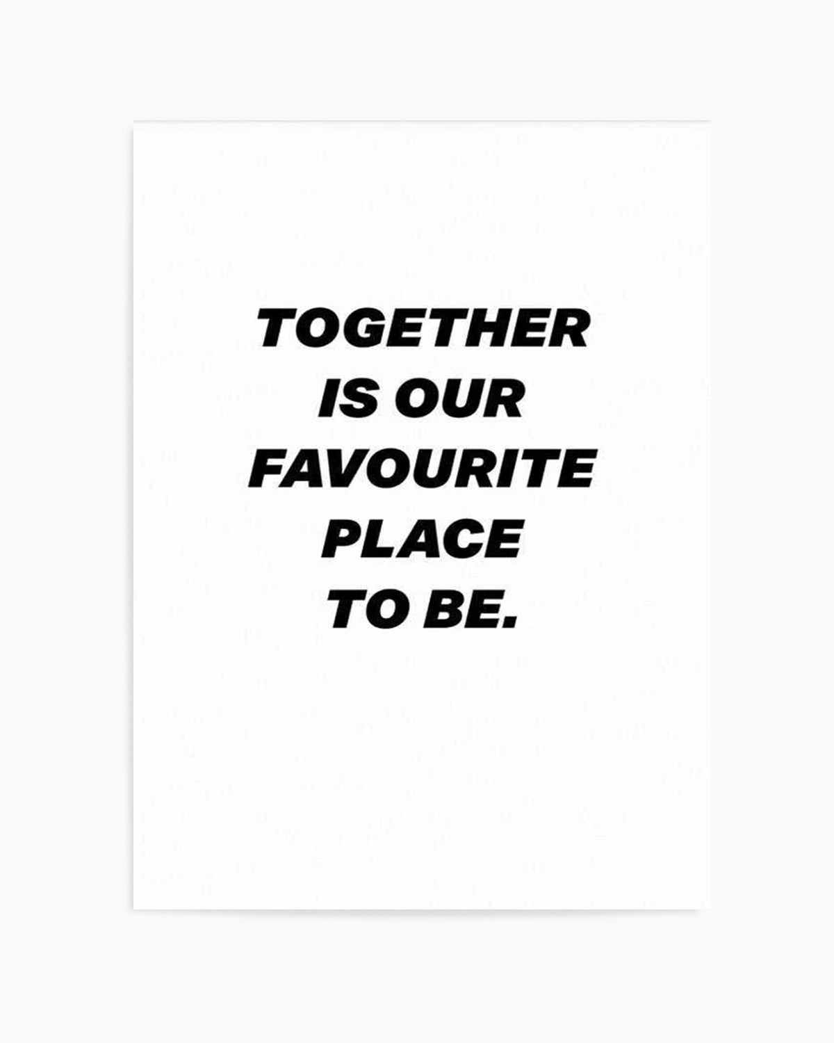 Together Is Our Favourite Place To Be Art Print