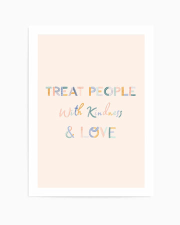 Treat People With Kindness & Love | Art Print from Olive et Oriel where you can shop wallpaper and artworks online