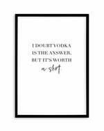 Vodka Is The Answer | Customise Me! Art Print