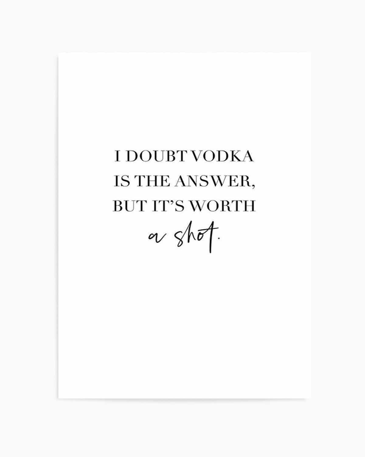 Vodka Is The Answer | Customise Me! Art Print