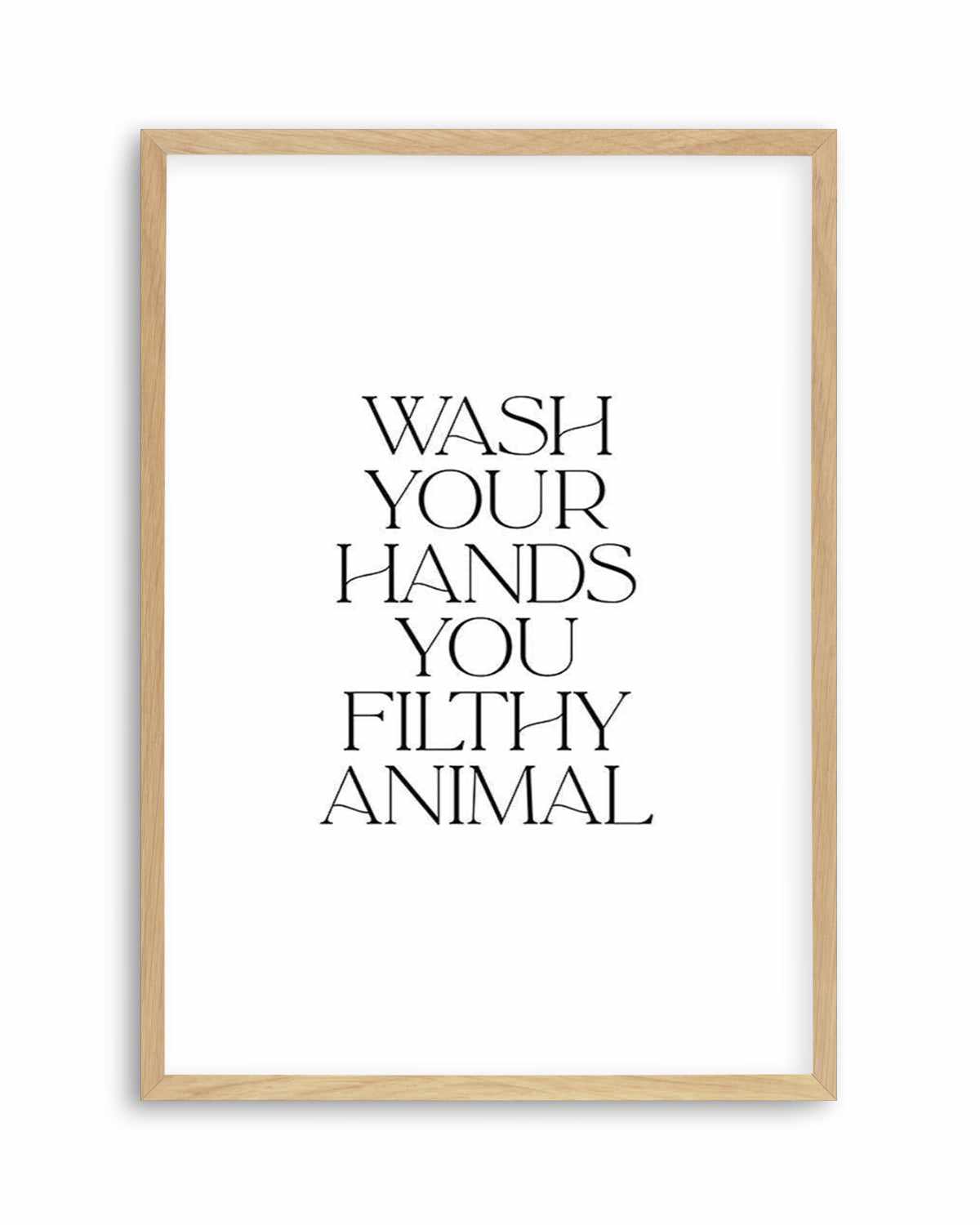 Wash Your Hands, You Filthy Animal Art Print