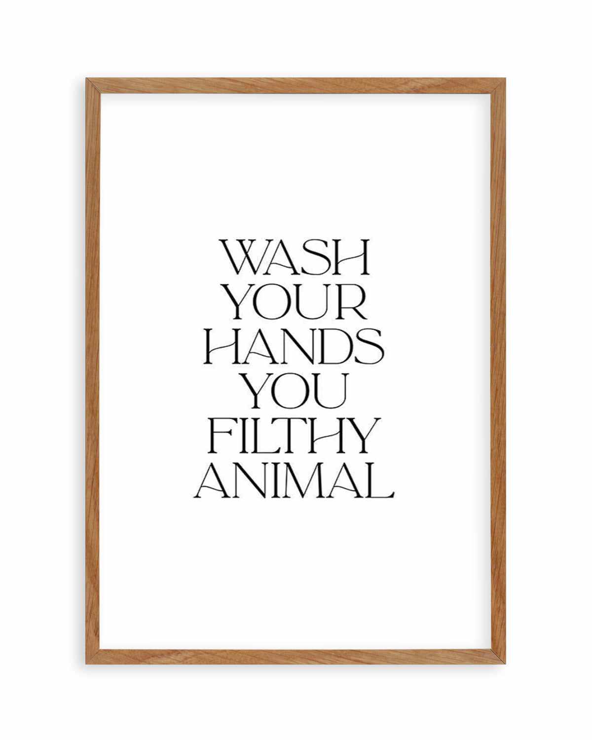 Wash Your Hands, You Filthy Animal Art Print