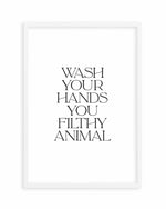 Wash Your Hands, You Filthy Animal Art Print