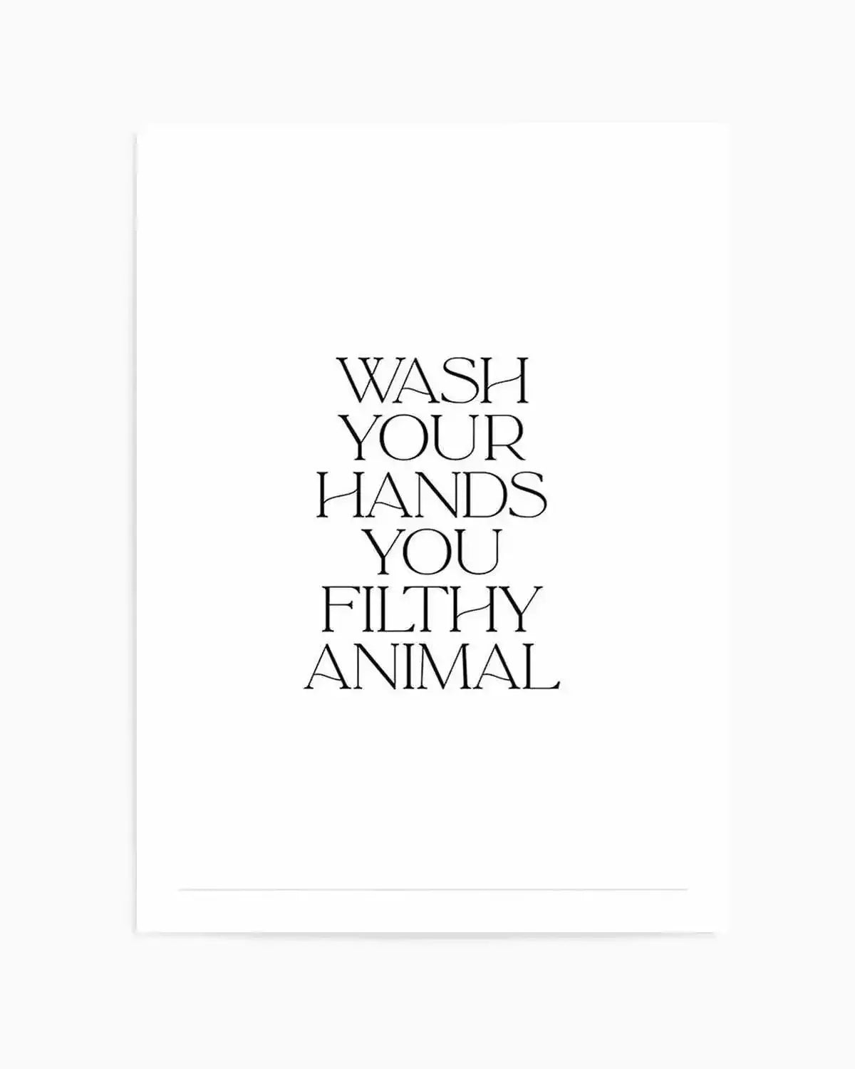 Wash Your Hands, You Filthy Animal Art Print from Olive et Oriel where you can shop wallpaper and artworks online
