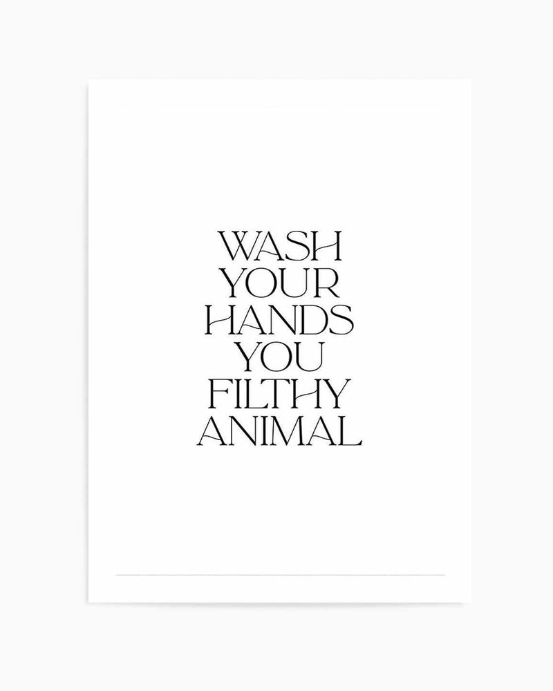 Wash Your Hands, You Filthy Animal Art Print