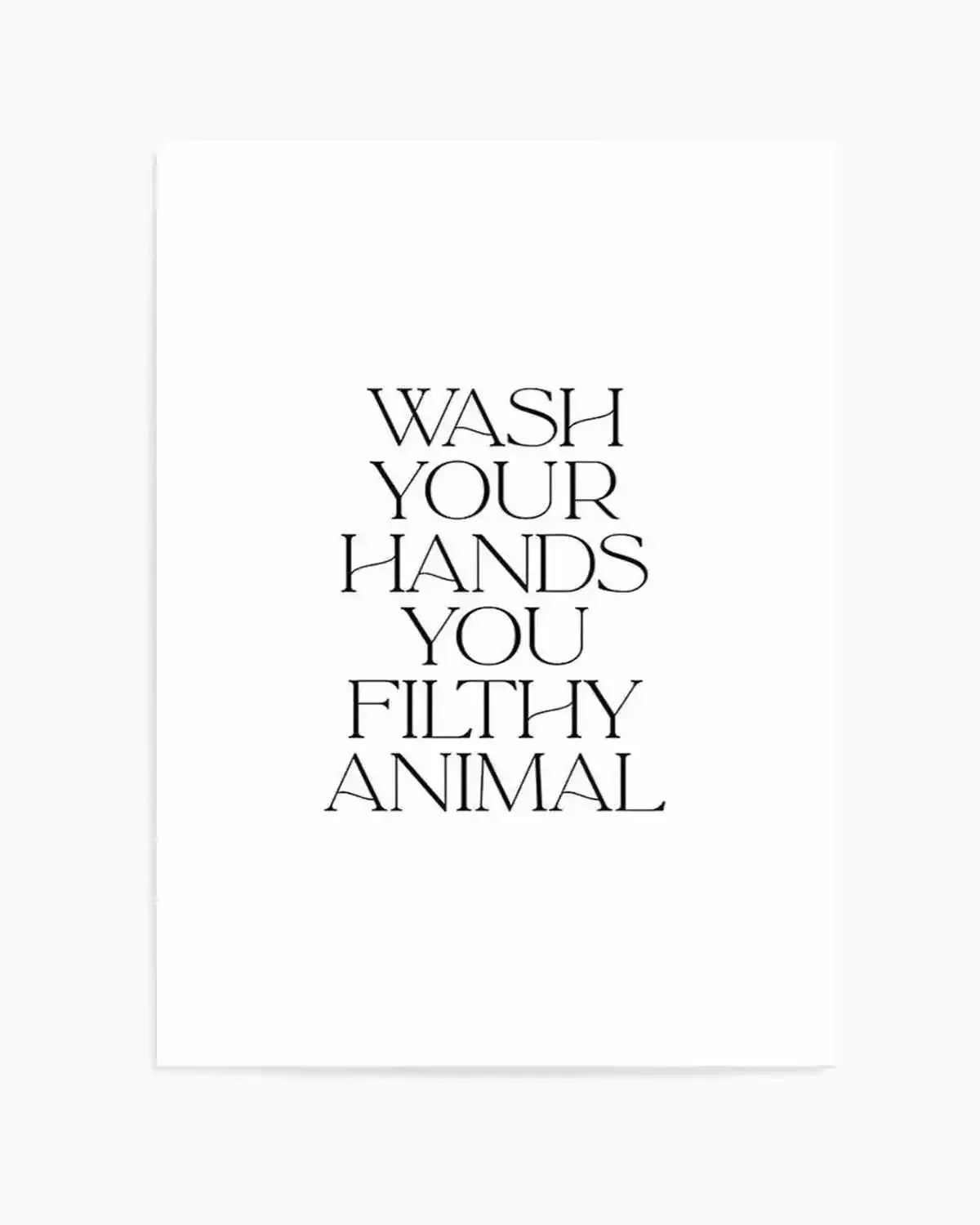 Wash Your Hands, You Filthy Animal Art Print from Olive et Oriel where you can shop wallpaper and artworks online