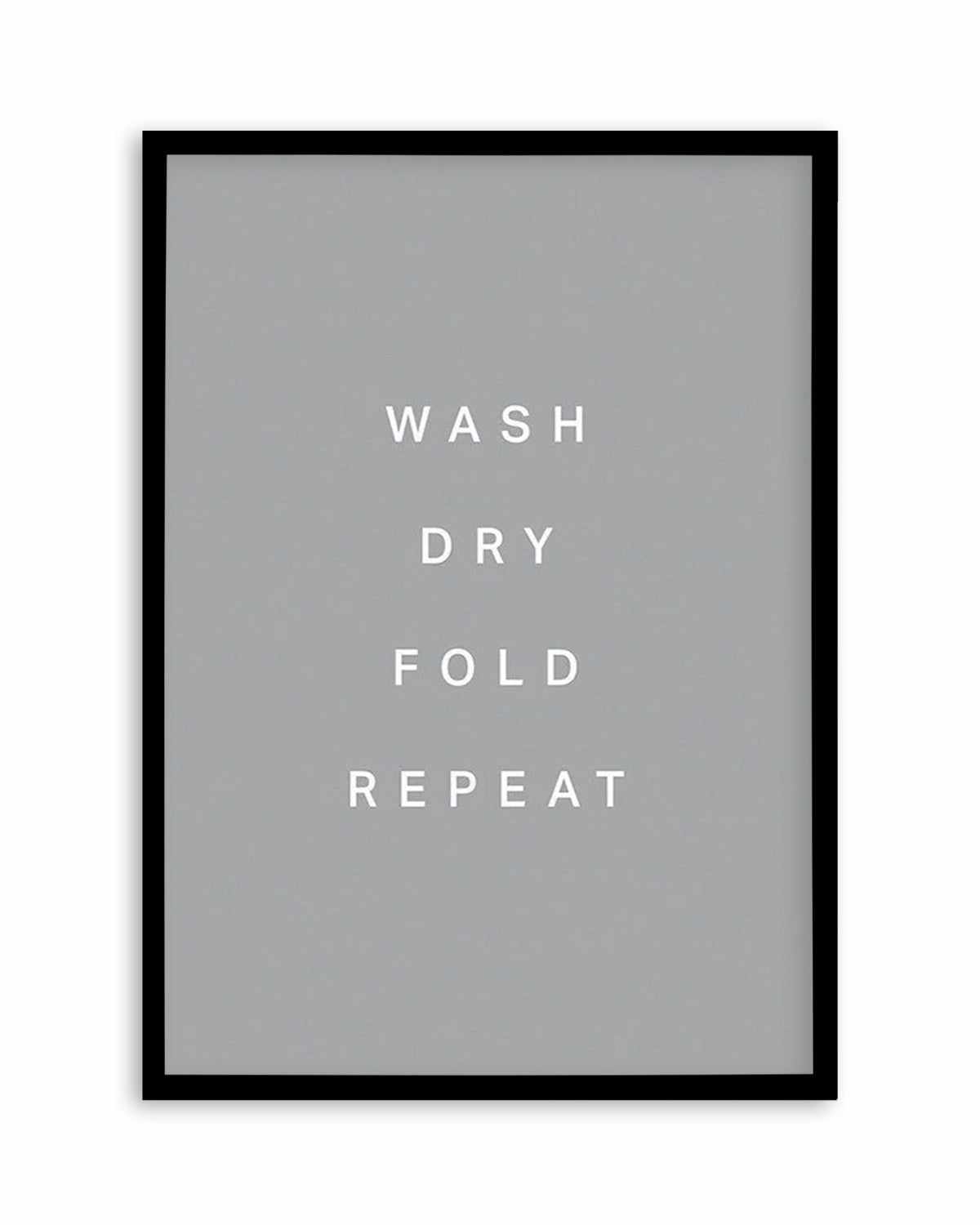 Wash, Dry, Fold, Repeat Art Print