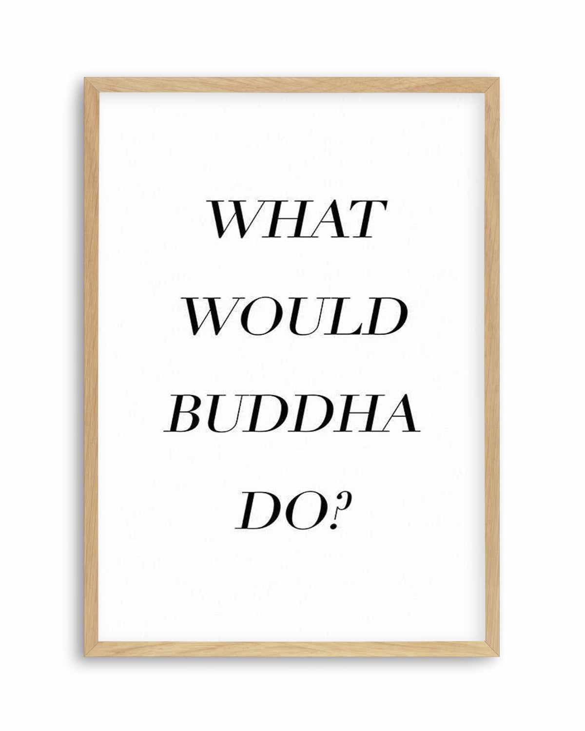 What Would Buddha Do Art Print