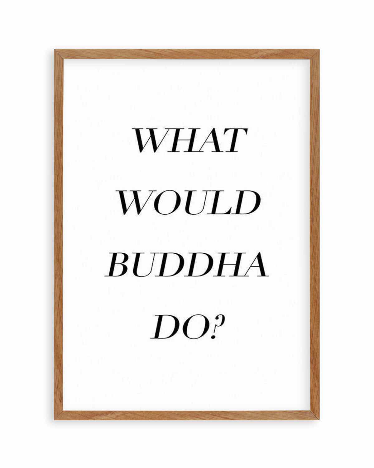 What Would Buddha Do Art Print