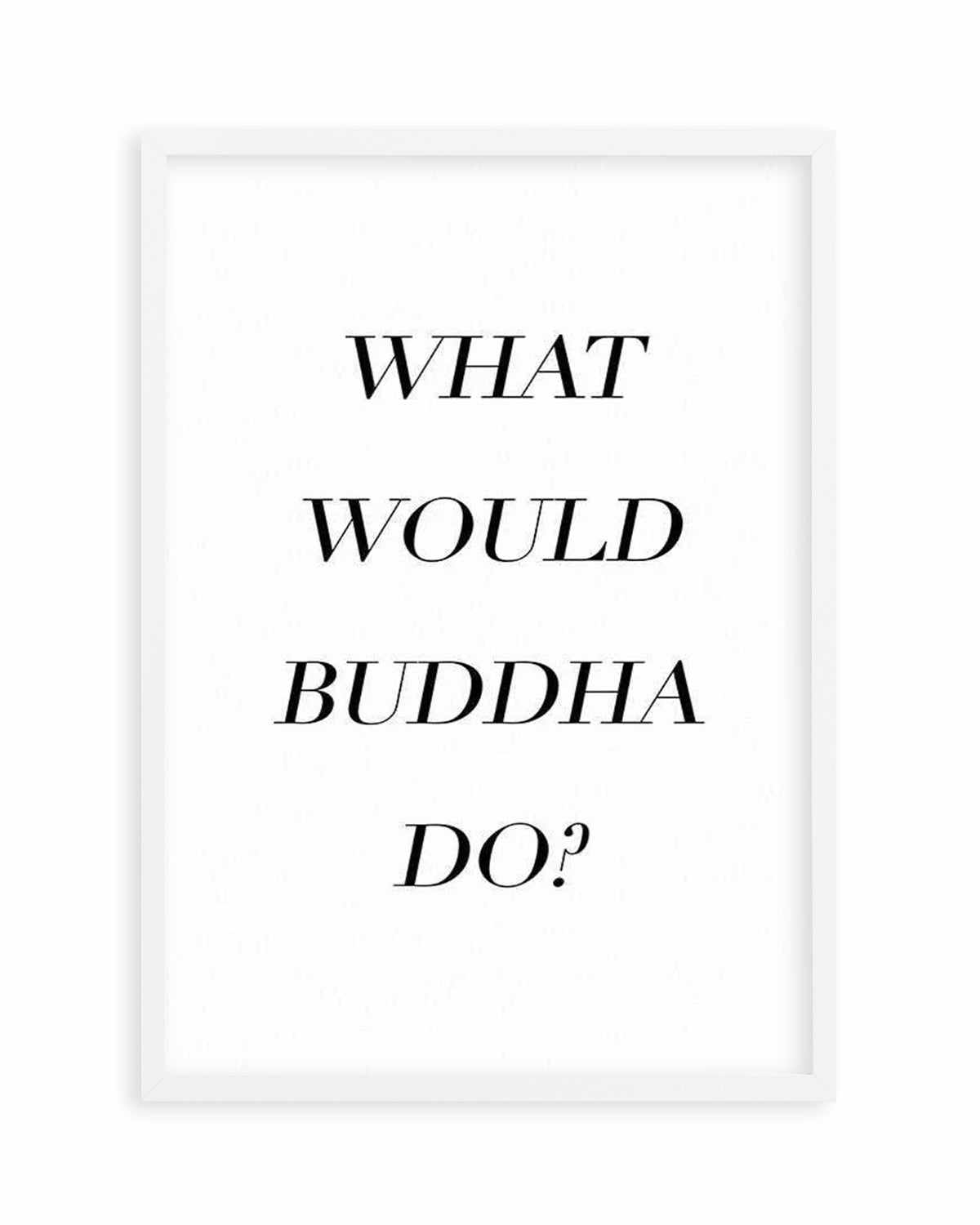 What Would Buddha Do Art Print