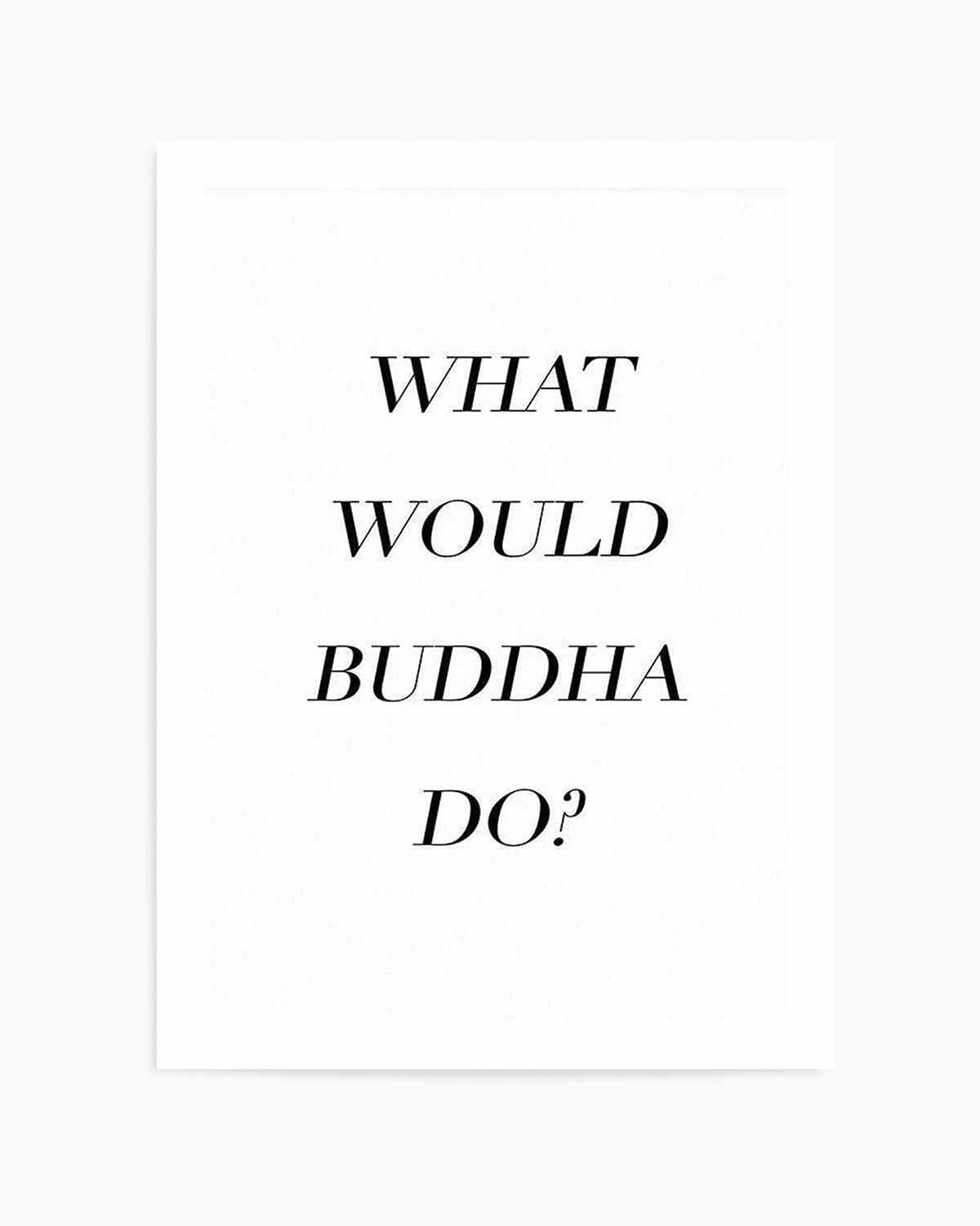 What Would Buddha Do Art Print