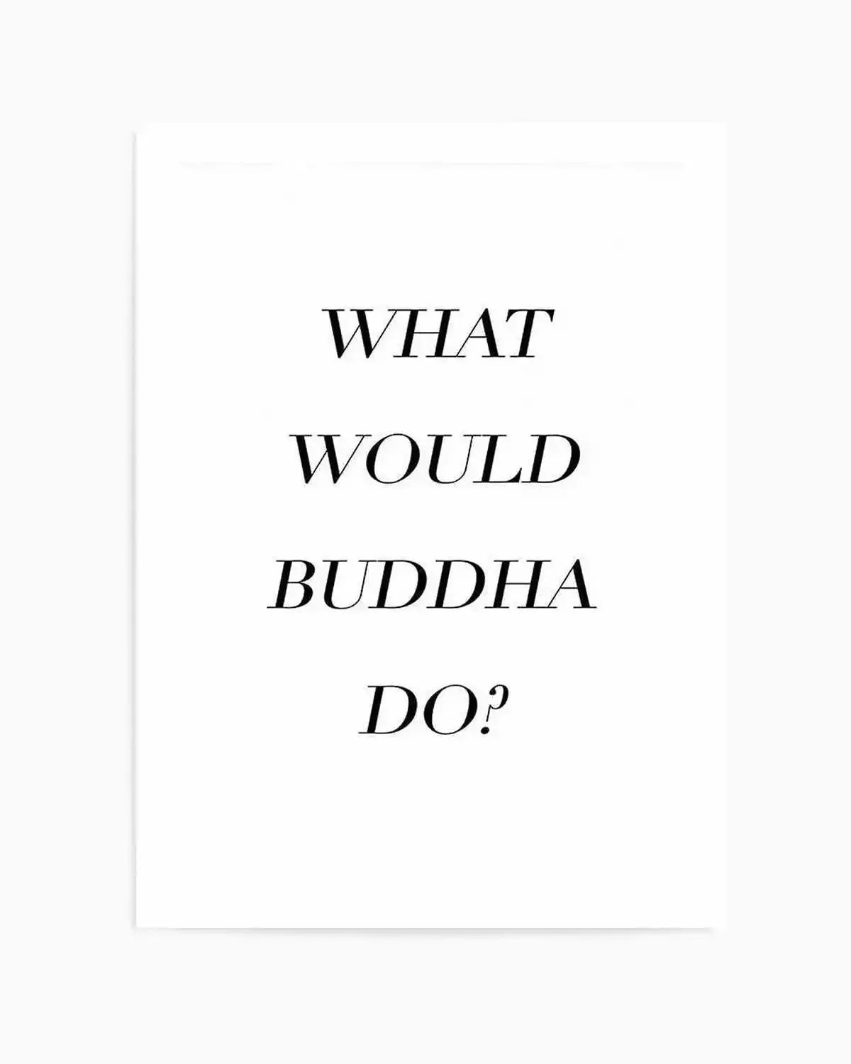 What Would Buddha Do Art Print from Olive et Oriel where you can shop wallpaper and artworks online