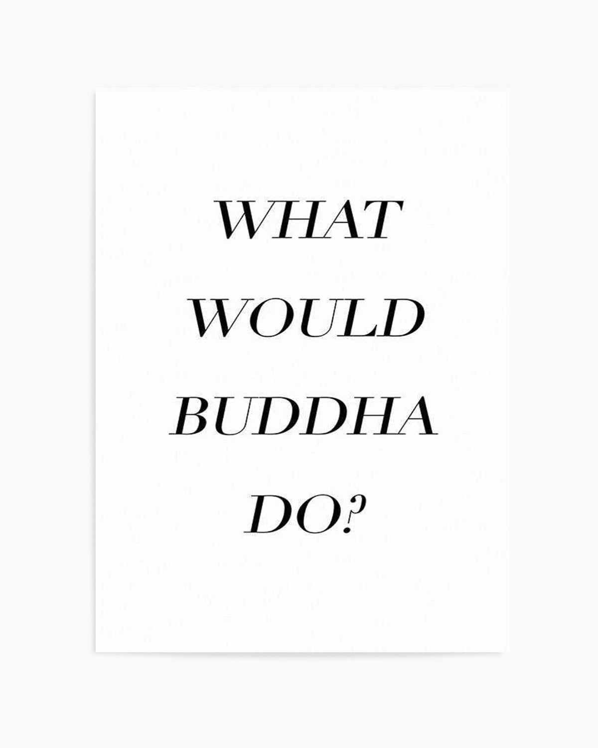 What Would Buddha Do Art Print