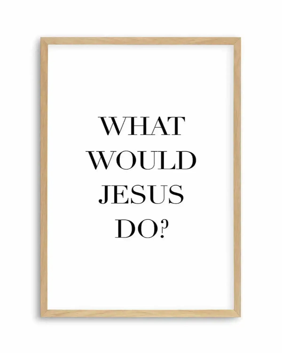 What Would Jesus Do Art Print from Olive et Oriel where you can shop wallpaper and artworks online