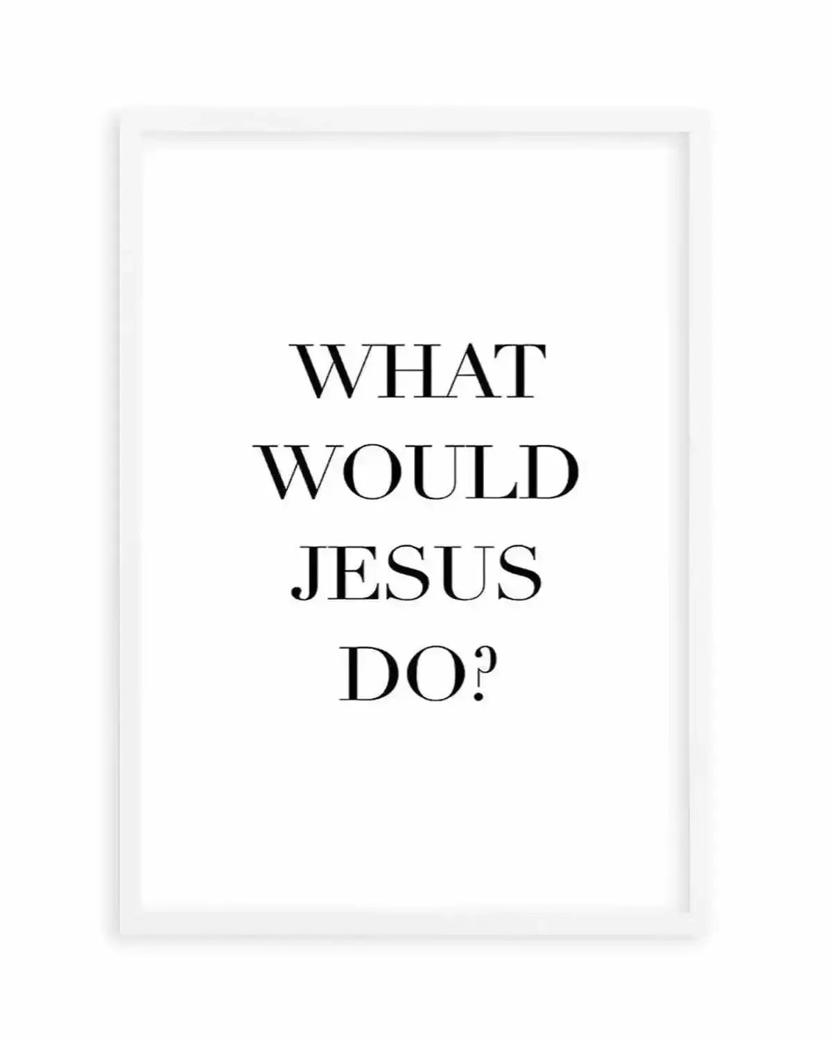 What Would Jesus Do Art Print from Olive et Oriel where you can shop wallpaper and artworks online