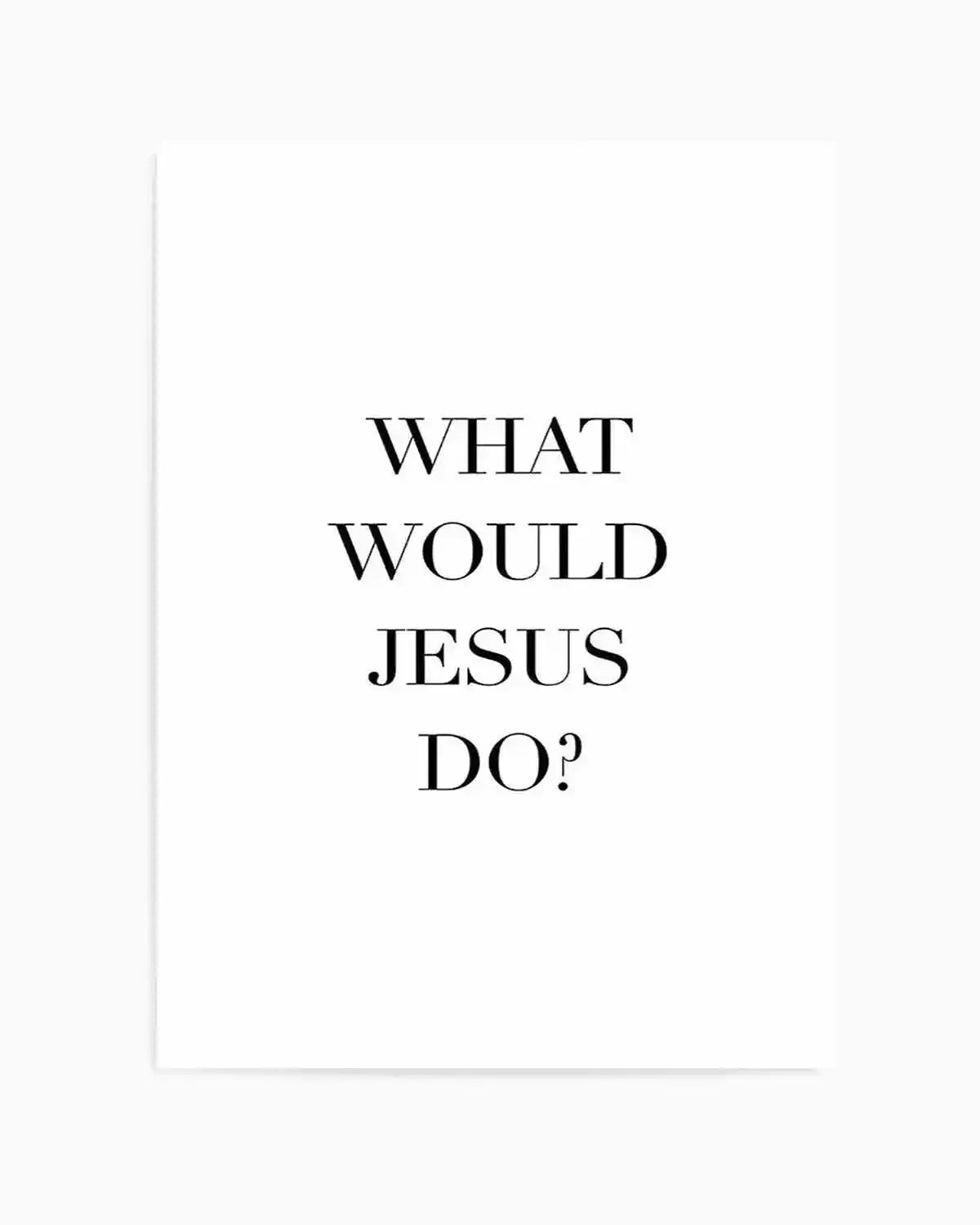 What Would Jesus Do Art Print from Olive et Oriel where you can shop wallpaper and artworks online